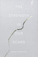 The Strength In Our Scars - Bianca Sparacino