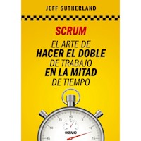 SCRUM EL ARTE DE HACER EL DOBLE DE TRABAJO EN LA MITAD DE TIEMPO