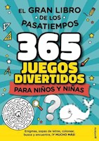 EL GRAN LIBRO DE LOS PASATIEMPOS - 365 JUEGOS DIVERTIDOS PARA NIÑOS Y NIÑAS