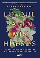 LO QUE SABEN MIS HUESOS - STEPHANIE FOO