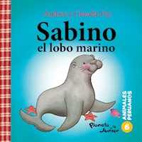 SABINO, EL LOBO MARINO (ANIMALES PERUANOS 6) - ANDREA Y CLAUDIA PAZ