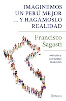 IMAGINEMOS UN PERU MEJOR Y HAGAMOSLO REALIDAD - FRANCISCO SAGASTI