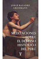 MEDITACIONES SOBRE EL DESTINO HISTORICO DEL PERU - JORGE BASADRE GROHMANN