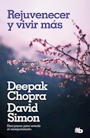 REJUVENECER Y VIVIR MAS - DEEPAK CHOPRA Y DAVID SIMON